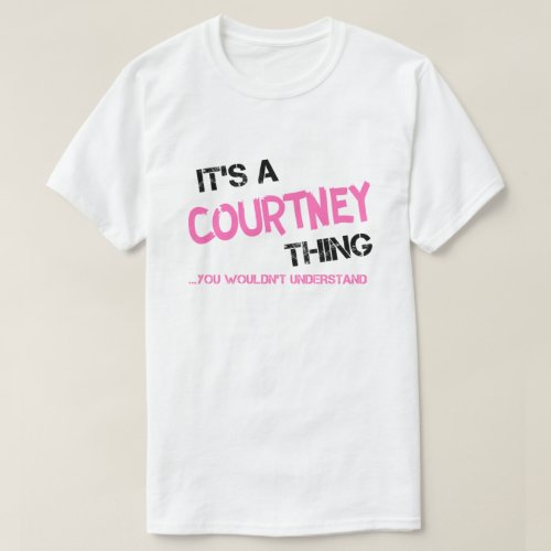 Courtney thing you wouldnt understand T_Shirt