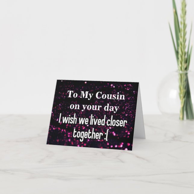 **COUSIN** ACROSS MILES ON YOUR *BIRTHDAY* CARD (Front)