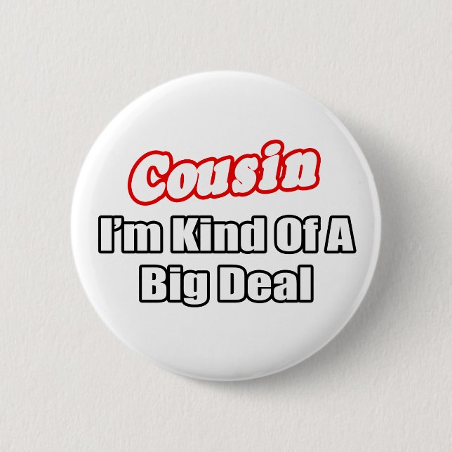 Cousin...Big Deal Pinback Button (Front)