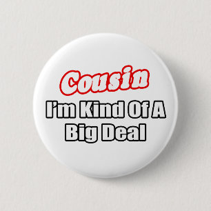 Cousin...Big Deal Pinback Button