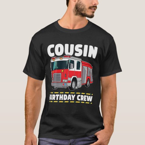 Cousin Birthday Crew Fire Truck Firefighter T_Shirt