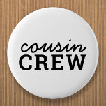 Cousin Crew | Cool Matching Trendy Stylish Modern Button<br><div class="desc">Cool,  stylish "cousin crew" custom quote art button in modern minimalist typography in black. Cousins are the coolest and will look super cute in these matching tees!  The range makes a perfect gift for anyone who is going to be a new big cousin or for cousins who are besties!</div>