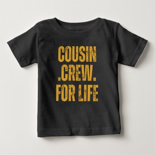 Cousin Crew For Life Matching Gift Baby T_Shirt