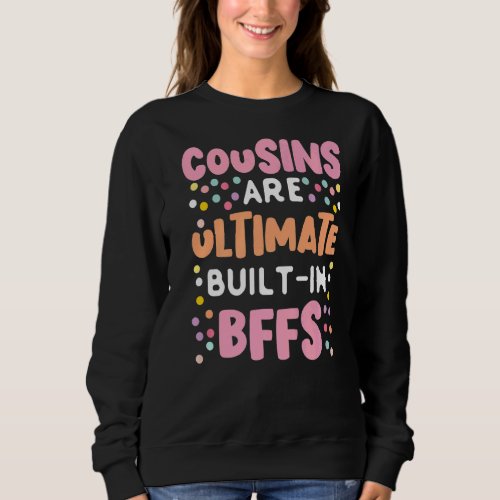 Cousin For Ultimate Built In Bffs Sweatshirt