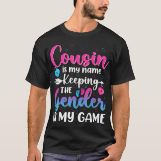 Cousin Is My Name Keeping The Gender Is My Game Re T-Shirt