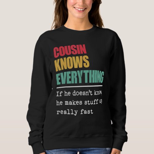 Cousin Knows Everything  Proud World Greatest Cous Sweatshirt