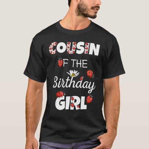 Cousin Of Birthday Girl  Floral Family Ladybug Bir T_Shirt