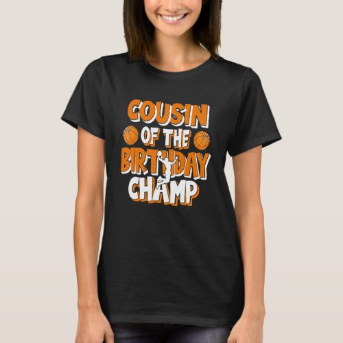 Cousin Of The Birthday Champ Boys Basketball Party T_Shirt