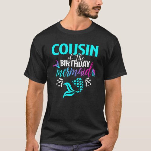 Cousin Of The Birthday Mermaid Matching Family 1 T_Shirt