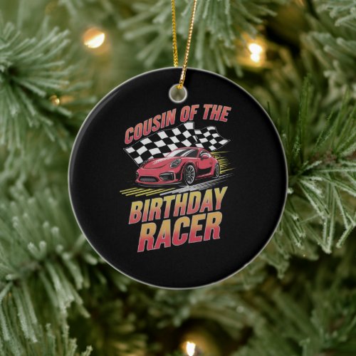 Cousin Of The Birthday Racer Racing Family Party  Ceramic Ornament