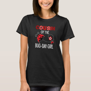 Cousin Of The Bug Day Girl Ladybug Birthday Pun T-Shirt