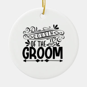Cousin Of The Groom Ceramic Ornament