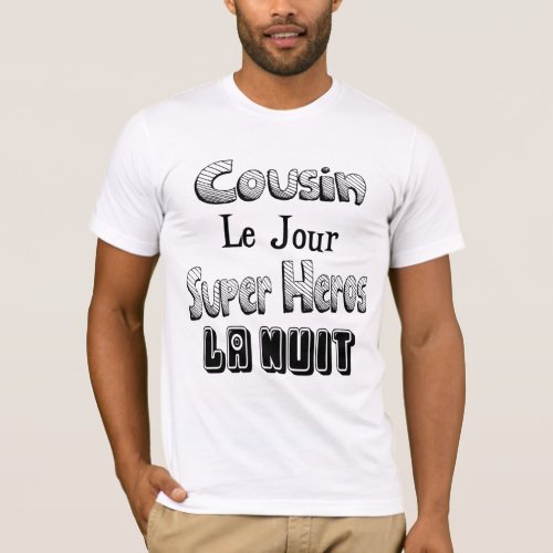 Cousin the Day Super Hero the Night T_Shirt