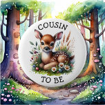 Cousin to be | Woodland Themed Baby Shower  Button<br><div class="desc">Woodland creatures themed Cousin to be baby shower button. A sweet watercolor illustration of a deer in a patch of flowers in the woods.</div>