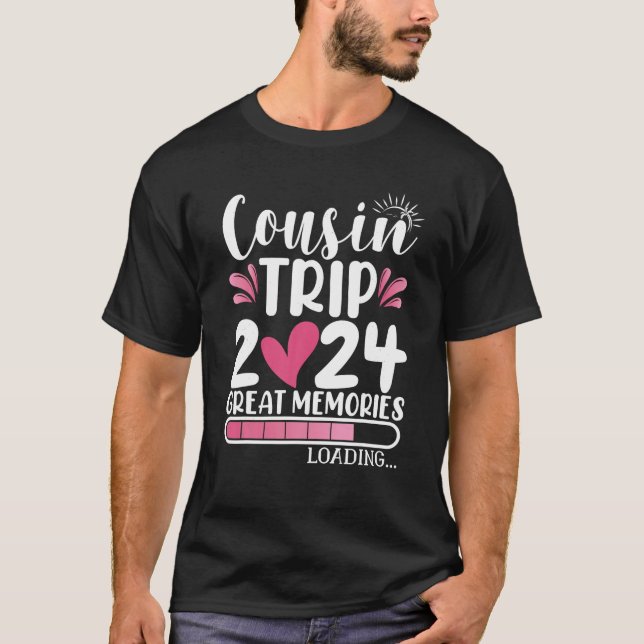 Cousin Trip 2024 Great Memories Loading Cousin Cre T-Shirt (Front)