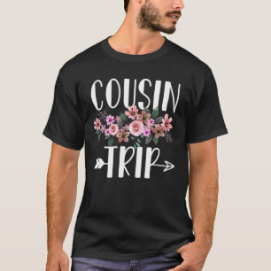 Cousin Trip Ts For Cousin Squad Girl Reunion Gifts T-Shirt
