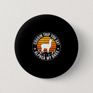 Cousin trip you say alpaca my bags  button