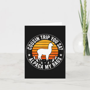 Cousin trip you say alpaca my bags  card