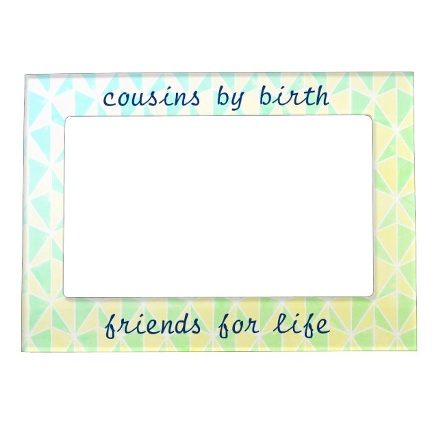 Cousins By Birth, Friends For Life Magnetic Frame (Front)