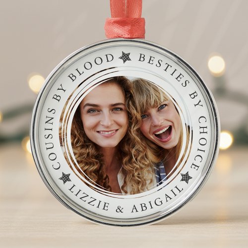 Cousins by Blood Besties by Choice Photo Gift Metal Ornament