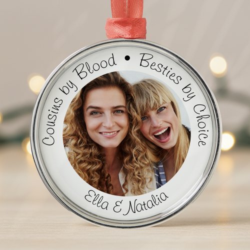 Cousins by Blood Besties by Choice Photo Gift Metal Ornament
