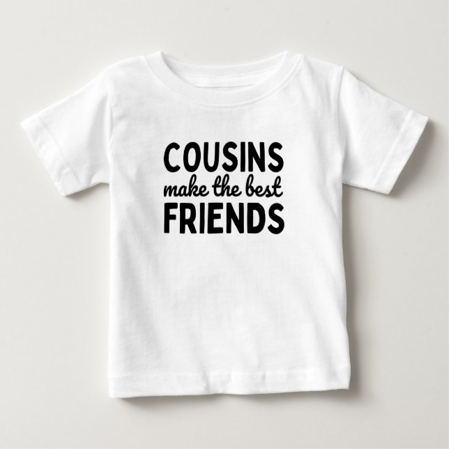 Cousins Make The Best Friends Baby T-Shirt (Front)