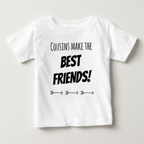 Cousins Make The Best Friends Baby T_Shirt