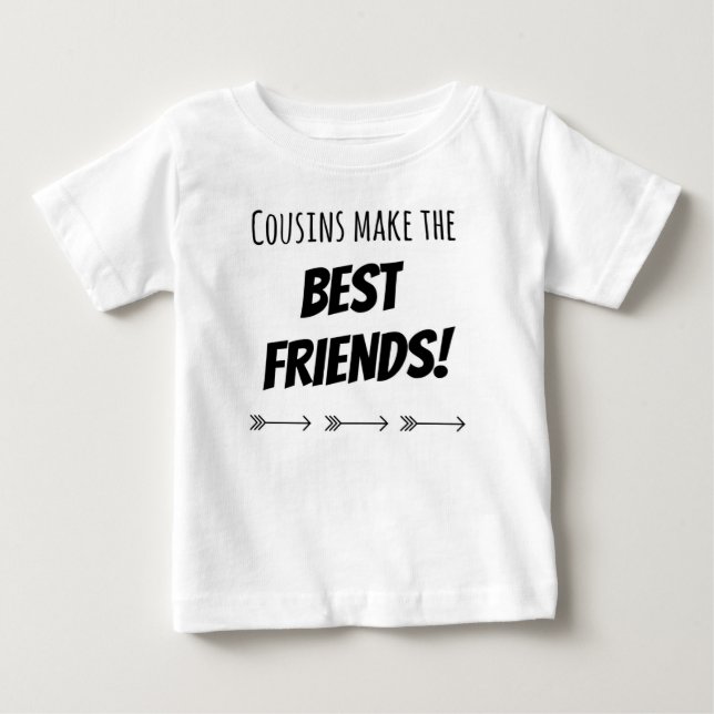 Cousins Make The Best Friends Baby T-Shirt (Front)