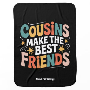Cousins Make The Best Friends Brothers and Sisters Baby Blanket