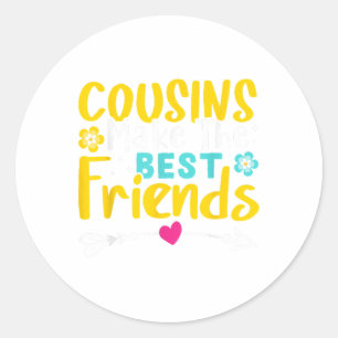 Cousins Make The Best Friends Classic Round Sticker