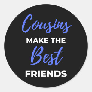 Cousins Make The Best Friends Classic Round Sticker