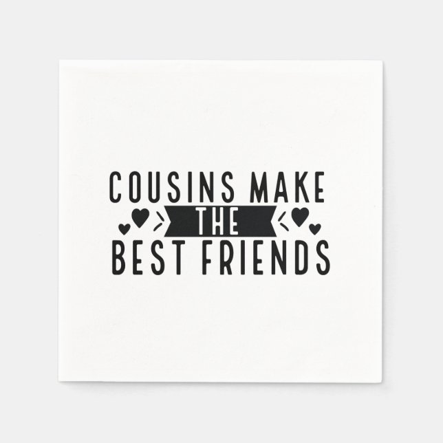 Cousins make the best Friends - Funny Cousins Gift Napkins (Front)