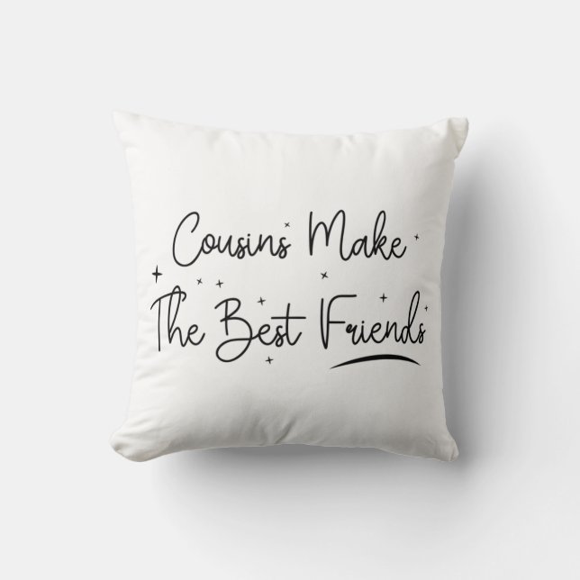 Cousins make the best Friends - Funny Cousins Gift Throw Pillow (Front)