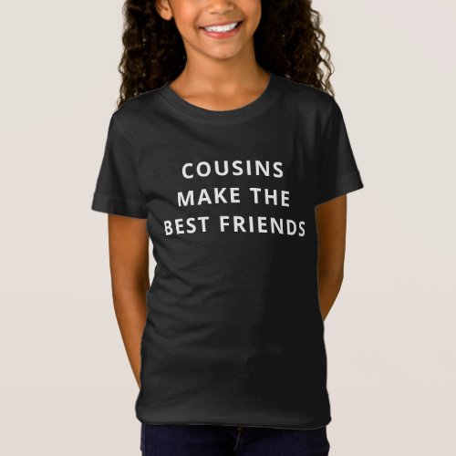 Cousins Make The Best Friends Simple Quote T_Shirt