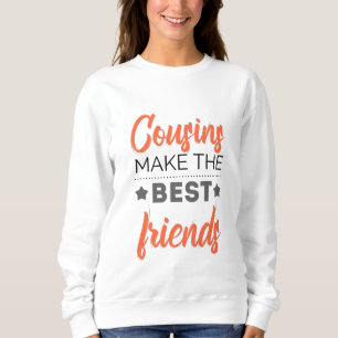 Cousins Make The Best Friends Sweatshirt
