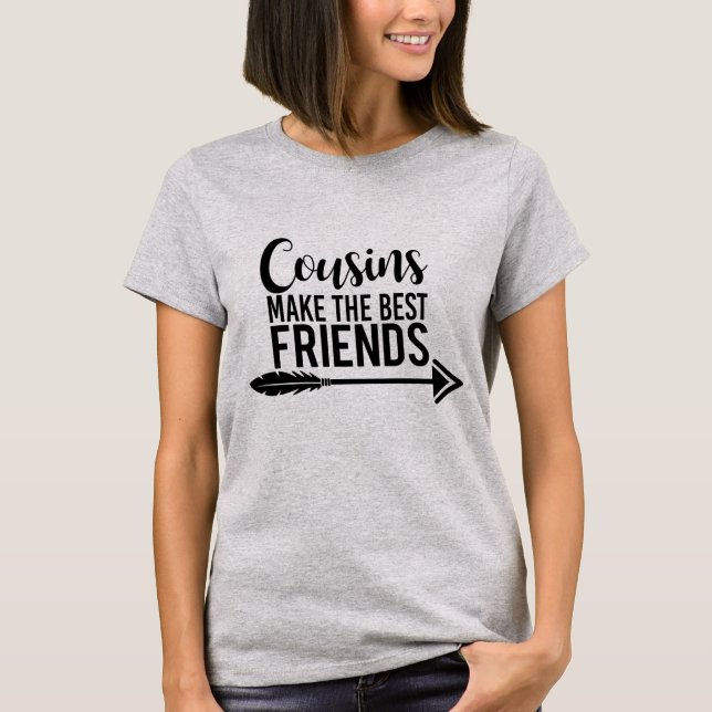 Cousins Make The Best Friends T-Shirt (Front)