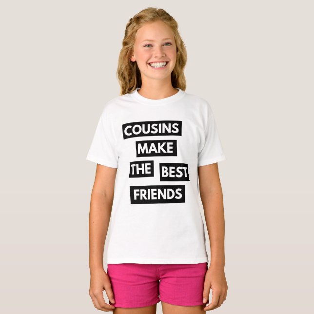 Cousins Make The Best Friends T-Shirt (Front Full)