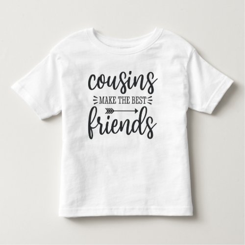 Cousins Make The Best Friends Toddler T_shirt