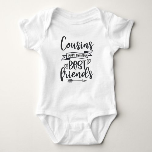 Cousins Make The Very Best Friends Baby Bodysuit