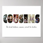 Cousins Photo Collage Poster<br><div class="desc">This is a photo collage poster that spells out the word COUSINS along with a custom message. This is the perfect gift for any cousin for cousin's day,  their birthday or Christmas.</div>