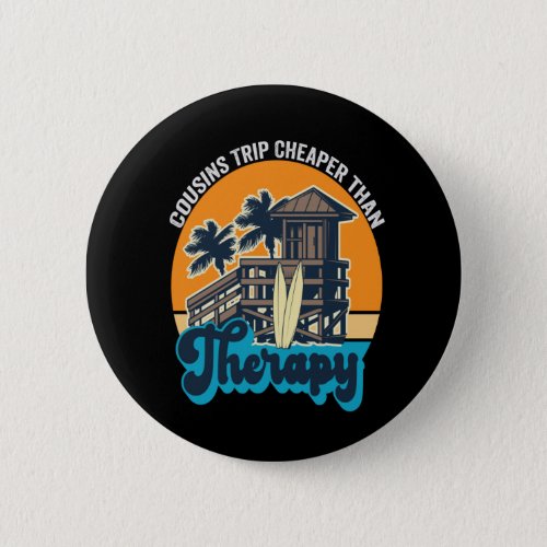 Cousins Trip Cheaper Than Therapy Funny Vintage Button