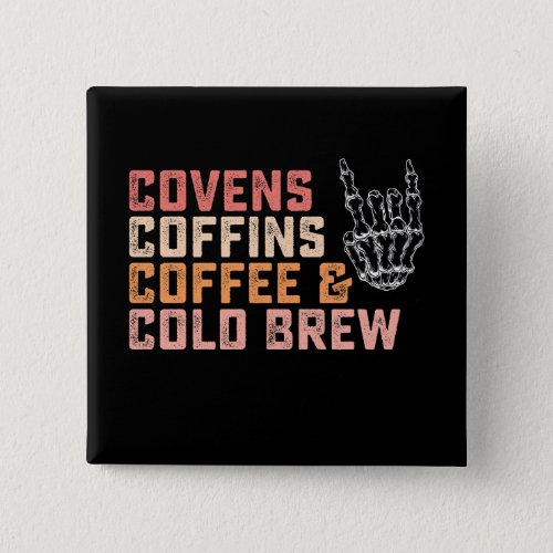 Covens Coffins Coffee Cold Brew Halloween Button