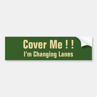 Cover Me !!, I’m Changing Lanes Bumper Sticker