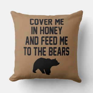 COVER ME IN HONEY AND FEED ME TO THE BEARS THROW PILLOW