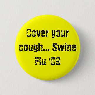 Cover your cough... Swine Flu '09 Button