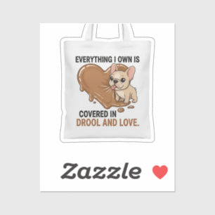 Covered in Drool and Love French Bulldog Cute Funn Sticker