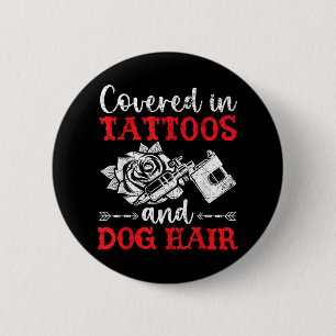 Covered In Tattoos And Dog Hair Tattoo Tattooing P Button