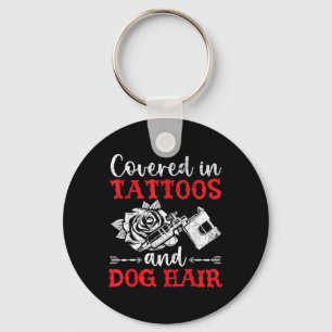 Covered In Tattoos And Dog Hair Tattoo Tattooing P Keychain