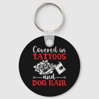 Covered In Tattoos And Dog Hair Tattoo Tattooing P Keychain