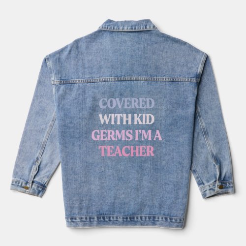 Covered With Kid Germs Im A Teacher Sarcastic Quo Denim Jacket
